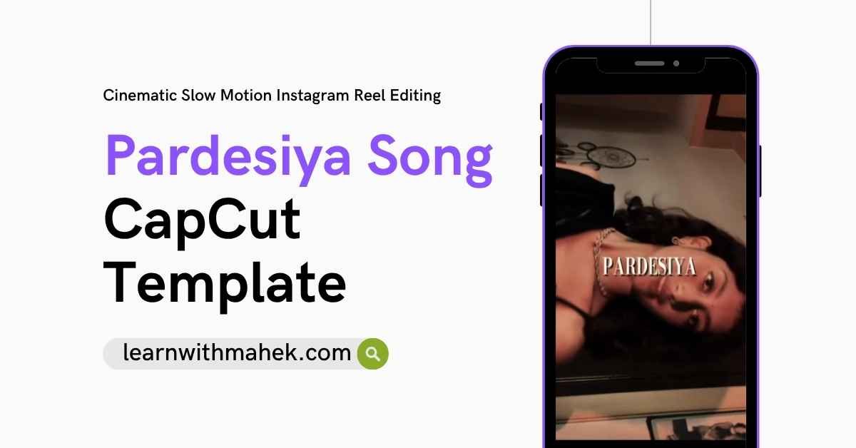 Pardesiya song CapCut template cinematic slow motion Instagram reel editing
